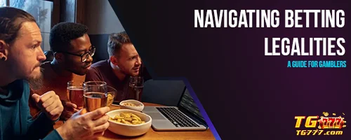 Navigating Betting Legalities: A Guide for Gamblers